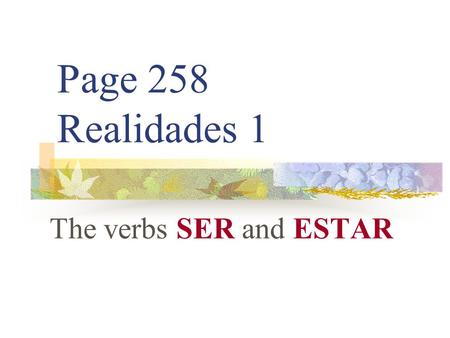 Page 258 Realidades 1 The verbs SER and ESTAR.