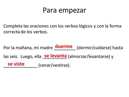 Para empezar duerme se levanta se viste