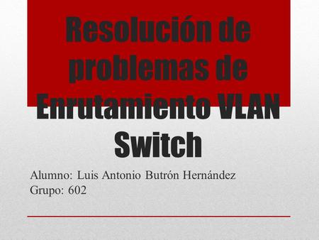 Resolución de problemas de Enrutamiento VLAN Switch
