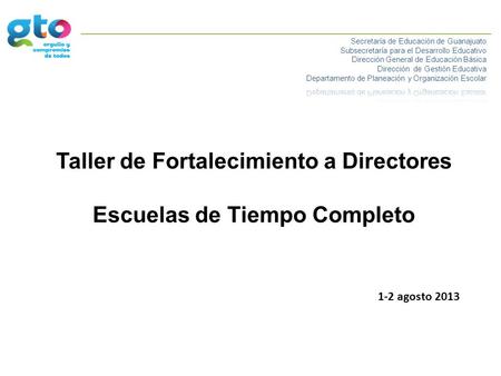 Taller de Fortalecimiento a Directores Escuelas de Tiempo Completo 1-2 agosto 2013.