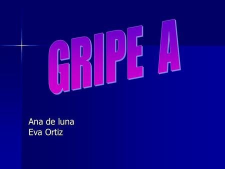 GRIPE A Ana de luna Eva Ortiz.