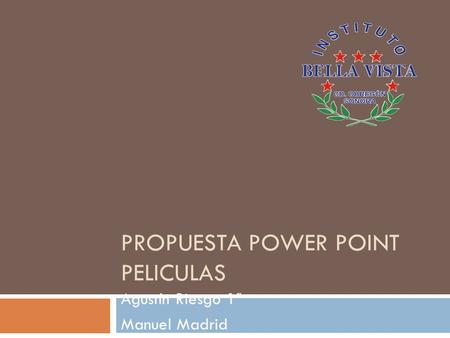 PROPUESTA POWER POINT PELICULAS Agustín Riesgo 1ª Manuel Madrid.
