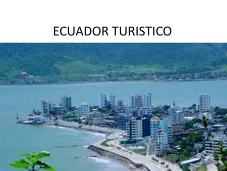 ECUADOR TURISTICO. ECUADOR ECOLOGICO LLANGANATES- SANGAY “REGALO PARA LA TIERRA” WWF Langantes - Sangay es el primer Corredor Ecológico oficialmente.