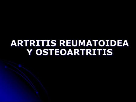 ARTRITIS REUMATOIDEA Y OSTEOARTRITIS