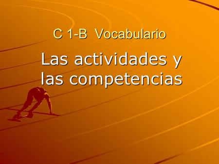 C 1-B Vocabulario Las actividades y las competencias.