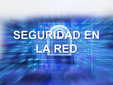 SEGURIDAD EN LA RED Seguridad Seguridad en Internet es un tema cuya importancia va aumentando en la medida en que el uso de las transacciones en la red.