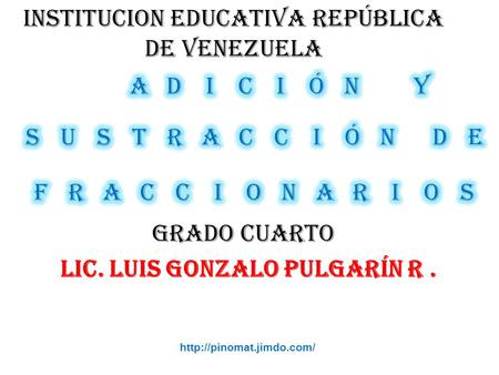 INSTITUCION EDUCATIVA REPÚBLICA DE VENEZUELA LIC. LUIS GONZALO PULGARÍN R. GRADO CUARTO MEDELLÍN ANTIOQUIA