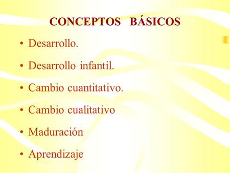 CONCEPTOS   BÁSICOS Desarrollo. Desarrollo infantil.