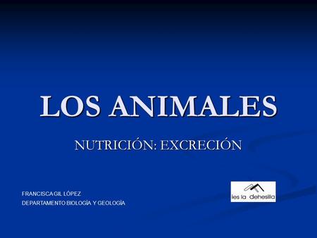LOS ANIMALES NUTRICIÓN: EXCRECIÓN FRANCISCA GIL LÓPEZ