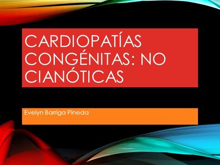Cardiopatías Congénitas: No cianóticas