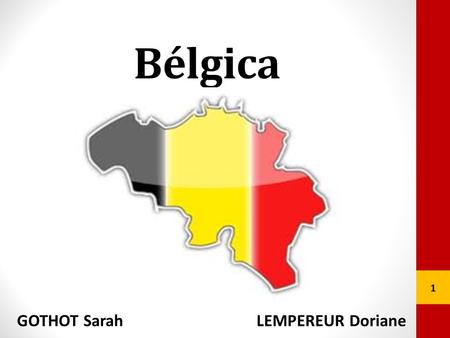 Bélgica GOTHOT Sarah LEMPEREUR Doriane 1. El Reino de Bélgica 2  Monarquía constitucional  Rey: Alberto II  Primer Ministro: Elio Di Rupo  Superficie: