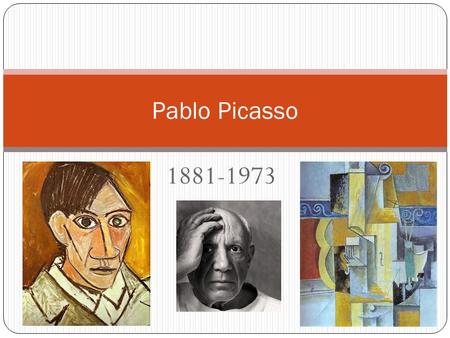 Pablo Picasso 1881-1973.