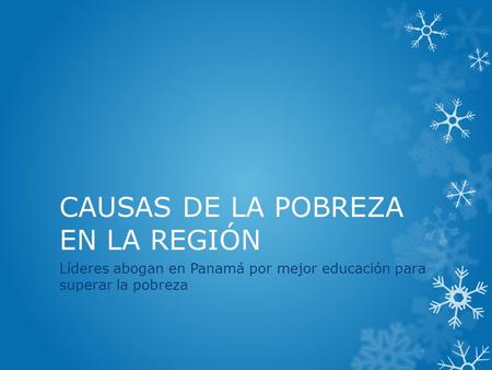 CAUSAS DE LA POBREZA EN LA REGIÓN Líderes abogan en Panamá por mejor educación para superar la pobreza.