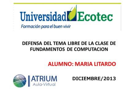 DEFENSA DEL TEMA LIBRE DE LA CLASE DE FUNDAMENTOS DE COMPUTACION ALUMNO: MARIA LITARDO DICIEMBRE/2013.