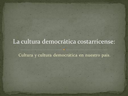 Cultura y cultura democrática en nuestro país.