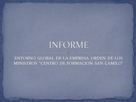 ENTORNO GLOBAL DE LA EMPRESA ORDEN DE LOS MINISTROS “CENTRO DE FORMACION SAN CAMILO”