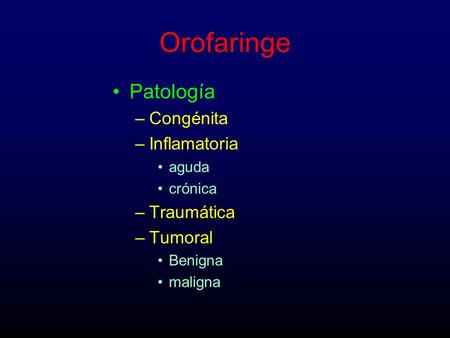 Orofaringe Patología Congénita Inflamatoria Traumática Tumoral aguda