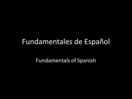Fundamentales de Español Fundamentals of Spanish.