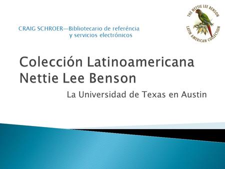 La Universidad de Texas en Austin CRAIG SCHROERBibliotecario de referéncia y servicios electrónicos.