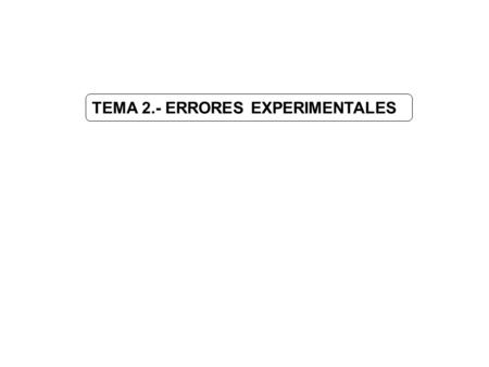 TEMA 2.- ERRORES EXPERIMENTALES