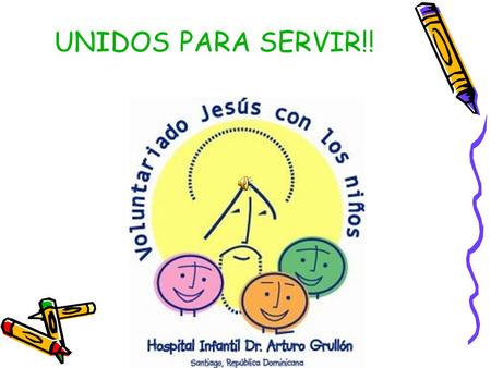 UNIDOS PARA SERVIR!!. QUIENES SOMOS? EL VOLUNTARIADO JESÚS CON LOS NIÑOS ES UNA INSTITUCIÓN SIN FINES DE LUCRO QUE SIRVE Y APOYA A NIÑOS ENFERMOS Y A.