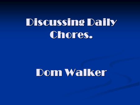 Discussing Daily Chores. Dom Walker. Acostarse (ue) To go to bed.