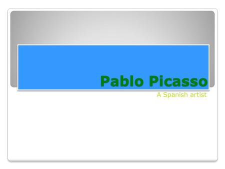 Pablo Picasso A Spanish artist. His personality Se llamo Pablo Picasso El Chico es serio El Chico es moreno El Chico es alto El Chico es feo.