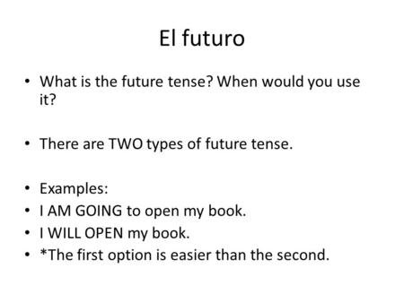 El futuro What is the future tense? When would you use it?