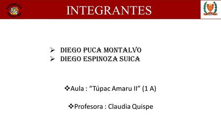 INTEGRANTES Diego Puca MONTALVO Diego Espinoza Suica