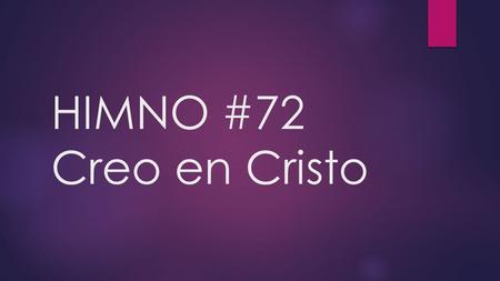 HIMNO #72 Creo en Cristo.