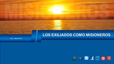 Julio – Setiembre 2015 LOS EXILIADOS COMO MISIONEROS.