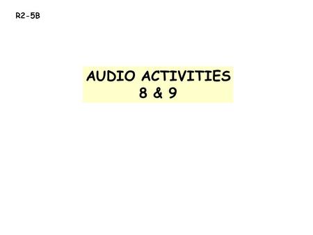 R2-5B AUDIO ACTIVITIES 8 & 9. AUDIO ACTIVITY #8 1. Cuando la polícia, yo mi licencia de manejar porque yo el coche. 2. Yo que importante tener los nombres.