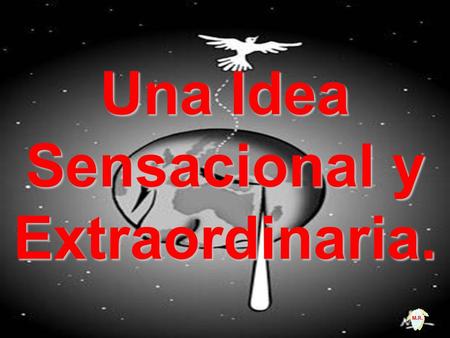 Una Idea Sensacional y Extraordinaria.