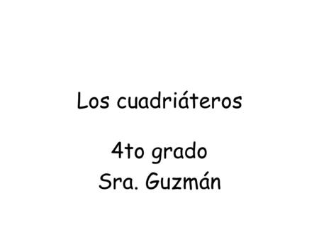 Los cuadriáteros 4to grado Sra. Guzmán.