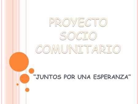 “JUNTOS POR UNA ESPERANZA”. Fundamentación o Justificación: - Que los niños y adolescentes asuman actitudes de colaboración, aceptando al otro y reconociendo.