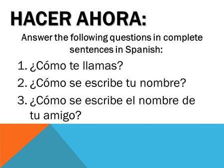 Answer the following questions in complete sentences in Spanish: