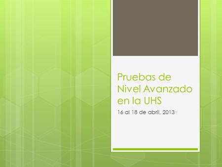 Pruebas de Nivel Avanzado en la UHS 16 al 18 de abril, 2013.