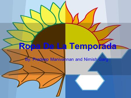 Ropa De La Temporada By: Pradeep Manivannan and Nimish Garg.
