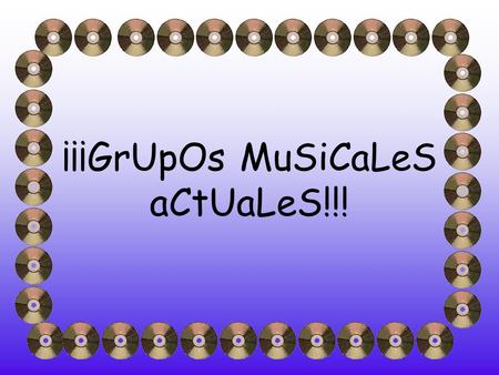 ¡¡¡GrUpOs MuSiCaLeS aCtUaLeS!!! Desde pequeños son muy amigos!! Se conocieron en Cádiz, y empezaron a componer a los 15 años y debido a una casualidad.