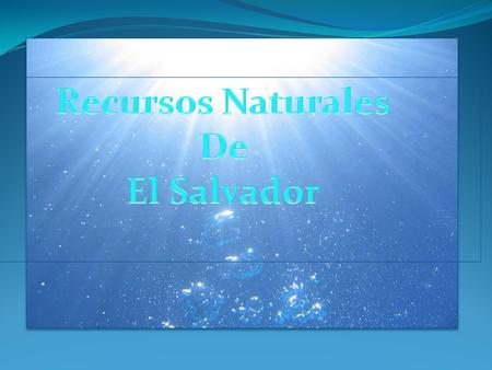 Recursos Naturales De El Salvador.