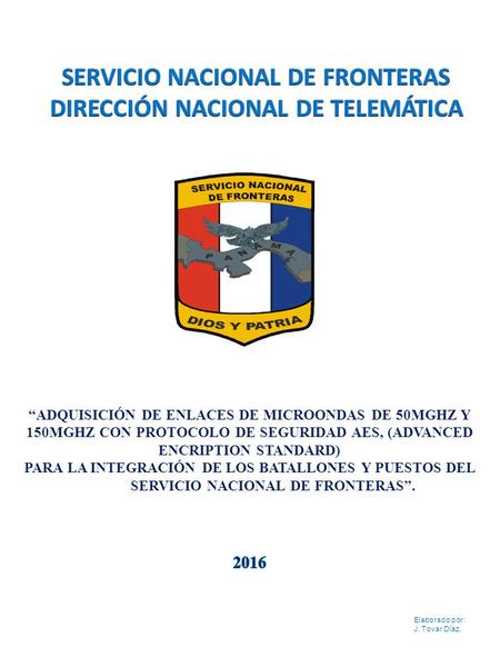 Elaborado por : J. Tovar Díaz.. REPÚBLICA DE PANAMÁ MINISTERIO DE SEGURIDAD PÚBLICA SERVICIO NACIONAL DE FRONTERAS DIRECCIÓN NACIONAL DE TELEMÁTICA “Adquisición.