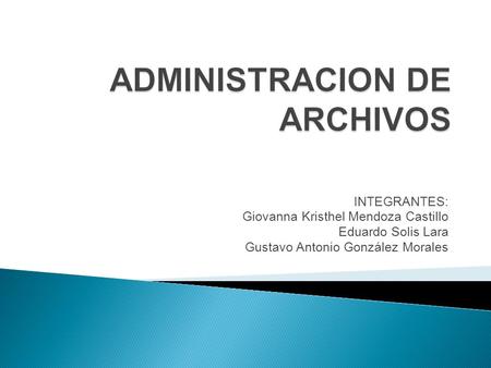 INTEGRANTES: Giovanna Kristhel Mendoza Castillo Eduardo Solis Lara Gustavo Antonio González Morales.