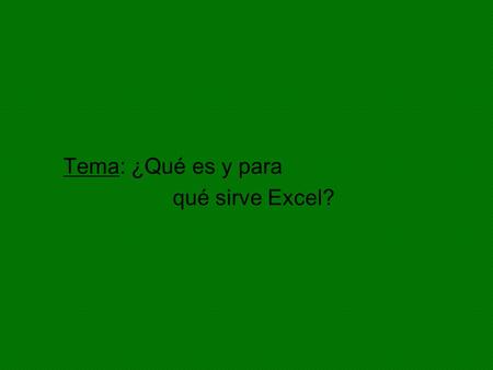 Tema: ¿Qué es y para qué sirve Excel?