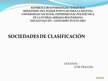 02/06/08 REPÚBLICA BOLIVARIANA DE VENEZUELA MINISTERIO DEL PODER POPULAR PARA LA DEFENSA UNIVERSIDAD NACIONAL EXPERIMENTAL POLITÉCNICA DE LA FUERZA ARMADA.