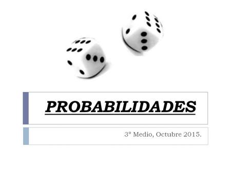 PROBABILIDADES 3º Medio, Octubre 2015..