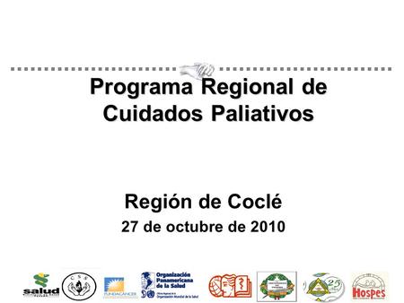Programa Regional de Cuidados Paliativos Región de Coclé 27 de octubre de 2010.