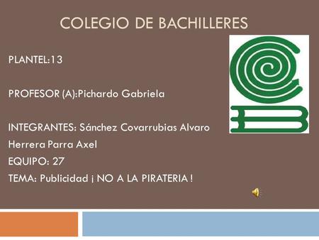 COLEGIO DE BACHILLERES PLANTEL:13 PROFESOR (A):Pichardo Gabriela INTEGRANTES: Sánchez Covarrubias Alvaro Herrera Parra Axel EQUIPO: 27 TEMA: Publicidad.