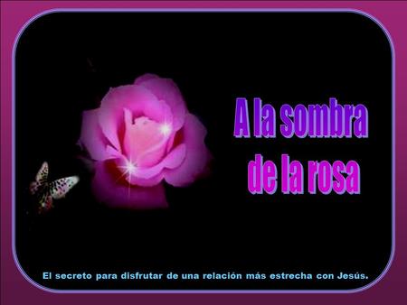 ♫ Enciende los altavoces ♫ Enciende los altavoces HAZ CLIC PARA AVANZAR El secreto para disfrutar de una relación más estrecha con Jesús.