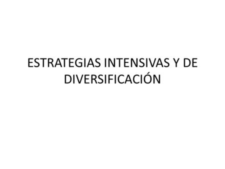 ESTRATEGIAS INTENSIVAS Y DE DIVERSIFICACIÓN