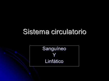 Sistema circulatorio Sanguíneo Y Linfático.